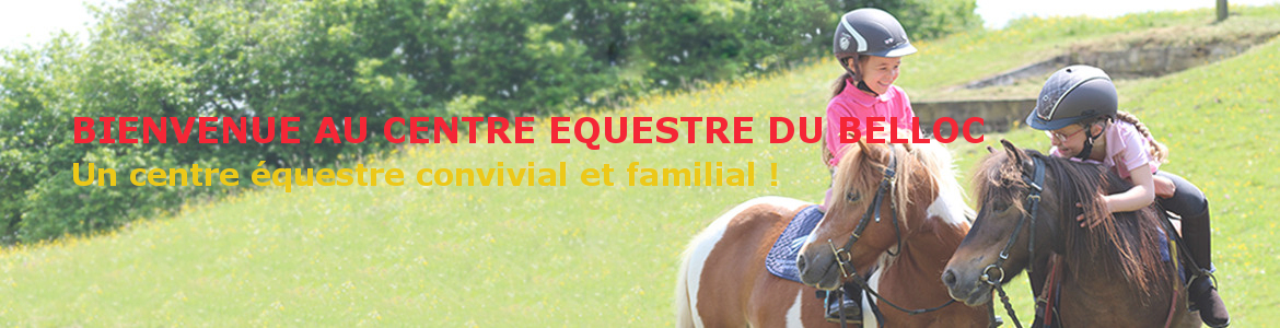 BIENVENUE AU CENTRE EQUESTRE DU BELLOC